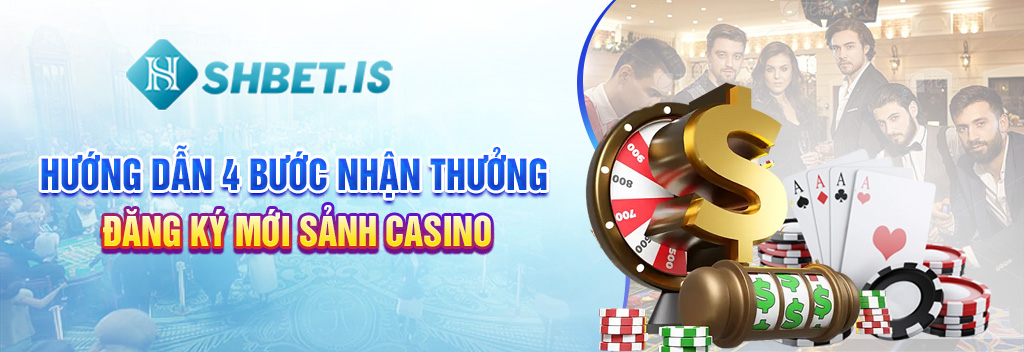 3-huong-dan-4-buoc-nhan-thuong-dang-ky-moi-sanh-casino