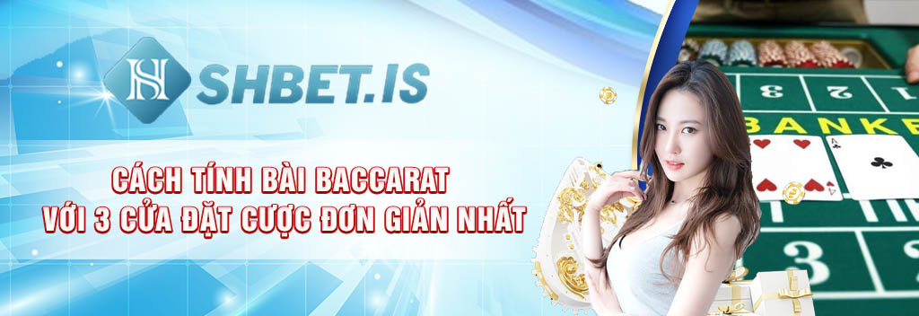 5cach tinh bai baccarat voi 3 cua dat cuoc don gian nhat