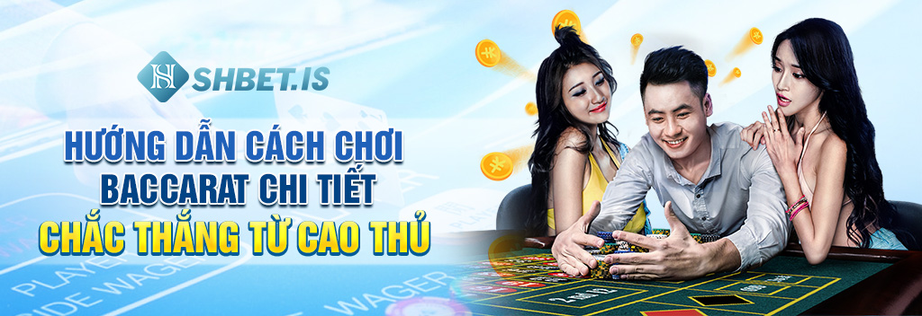 Huong Dan Cach Choi Baccarat Chi Tiet Chac Thang Tu Cao Thu