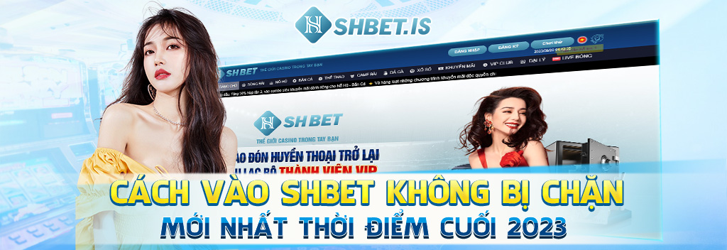 cach vao shbet khong bi chan moi nhat thoi diem cuoi 2023