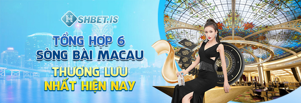 tong hop 6 song bai macau thuong luu nhat hien nay