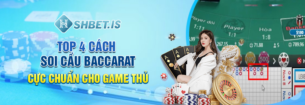 top 4 cach soi cau baccarat cuc chuan cho game thu