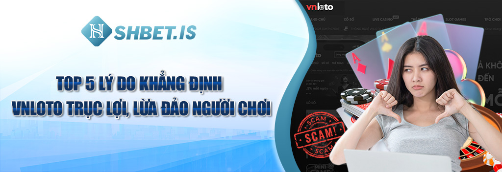 1 top 5 ly do khang dinh vnloto truc loi lua dao nguoi choi