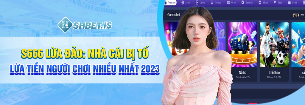 s666 lua dao nha cai bi to lua tien nguoi choi nhieu nhat 2023