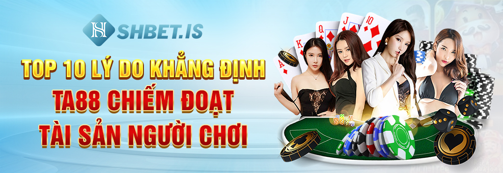 Top 10 Lý Do Khẳng Định Ta88 Chiếm Đoạt Tài Sản Người Chơi