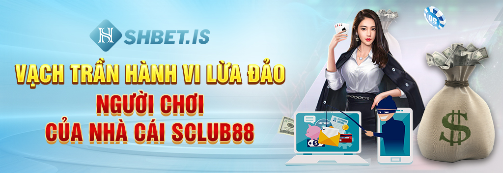 Vạch Trần Hành Vi Lừa Đảo Người Chơi Của Nhà Cái Sclub88